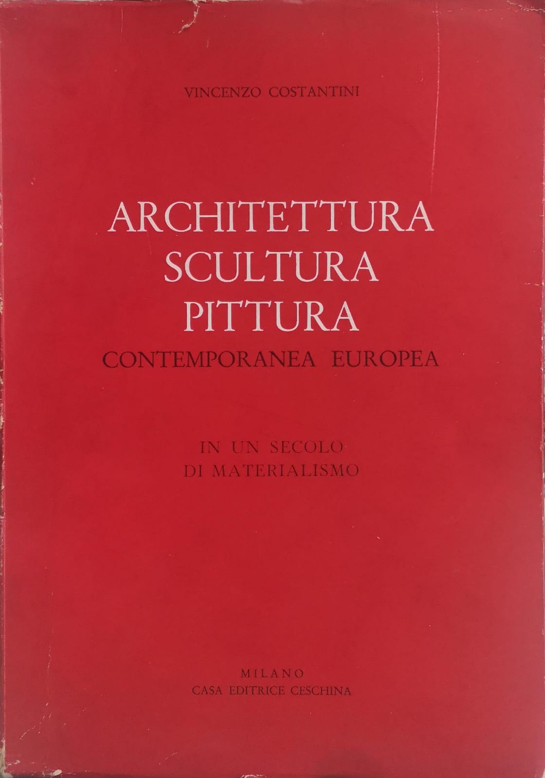 ARCHITETTURA, SCULTURA, PITTURA CONTEMPORANEA EUROPEA: IN UN SECOLO DI MATERIALISMO.