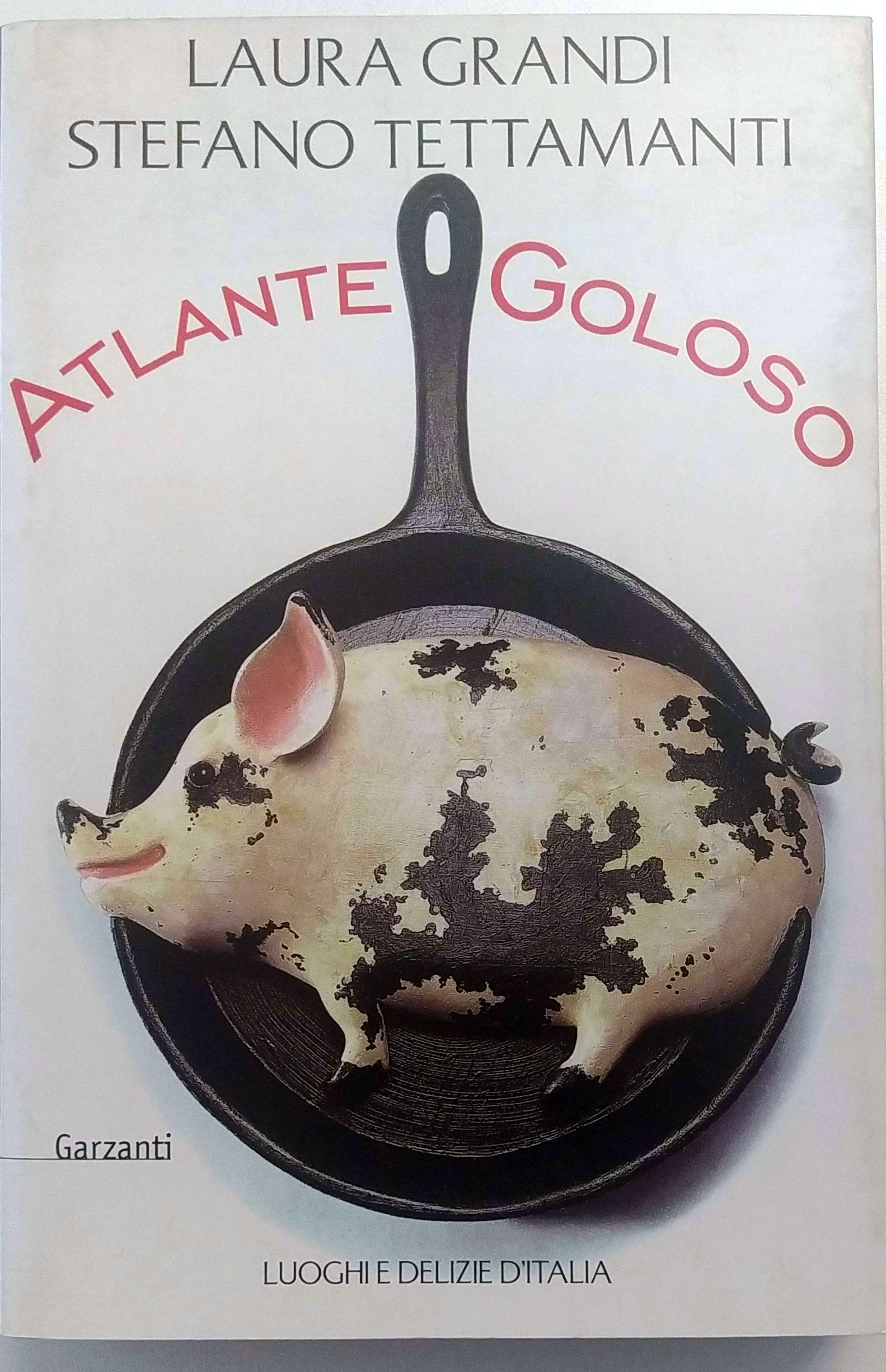 ATLANTE GOLOSO. LUOGHI E DELIZIE D'ITALIA.