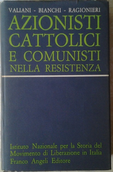AZIONISTI CATTOLICI E COMUNISTI NELLA RESISTENZA. - Scritti di Leo …