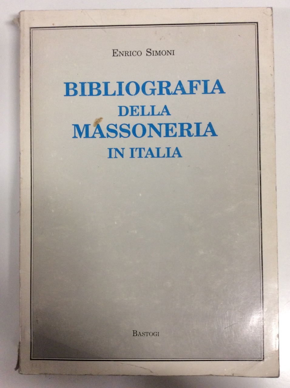 BIBLIOGRAFIA DELLA MASSONERIA IN ITALIA.