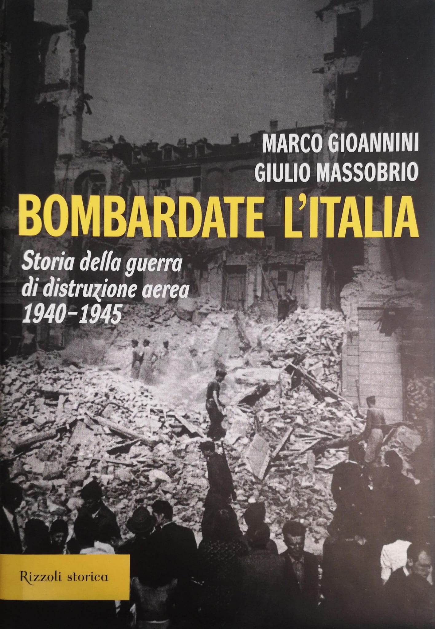 BOMBARDATE L'ITALIA. STORIA DELLA GUERRA DI DISTRUZIONE AEREA 1940-1945.