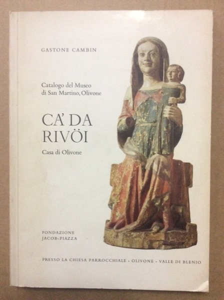 CA' DA RIVOI. - Casa di Olivone, Fondazione Jacob-Piazza. Catalogo …