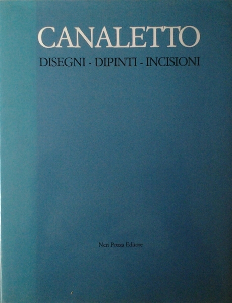CANALETTO. - Disegni - Dipinti - Incisioni.