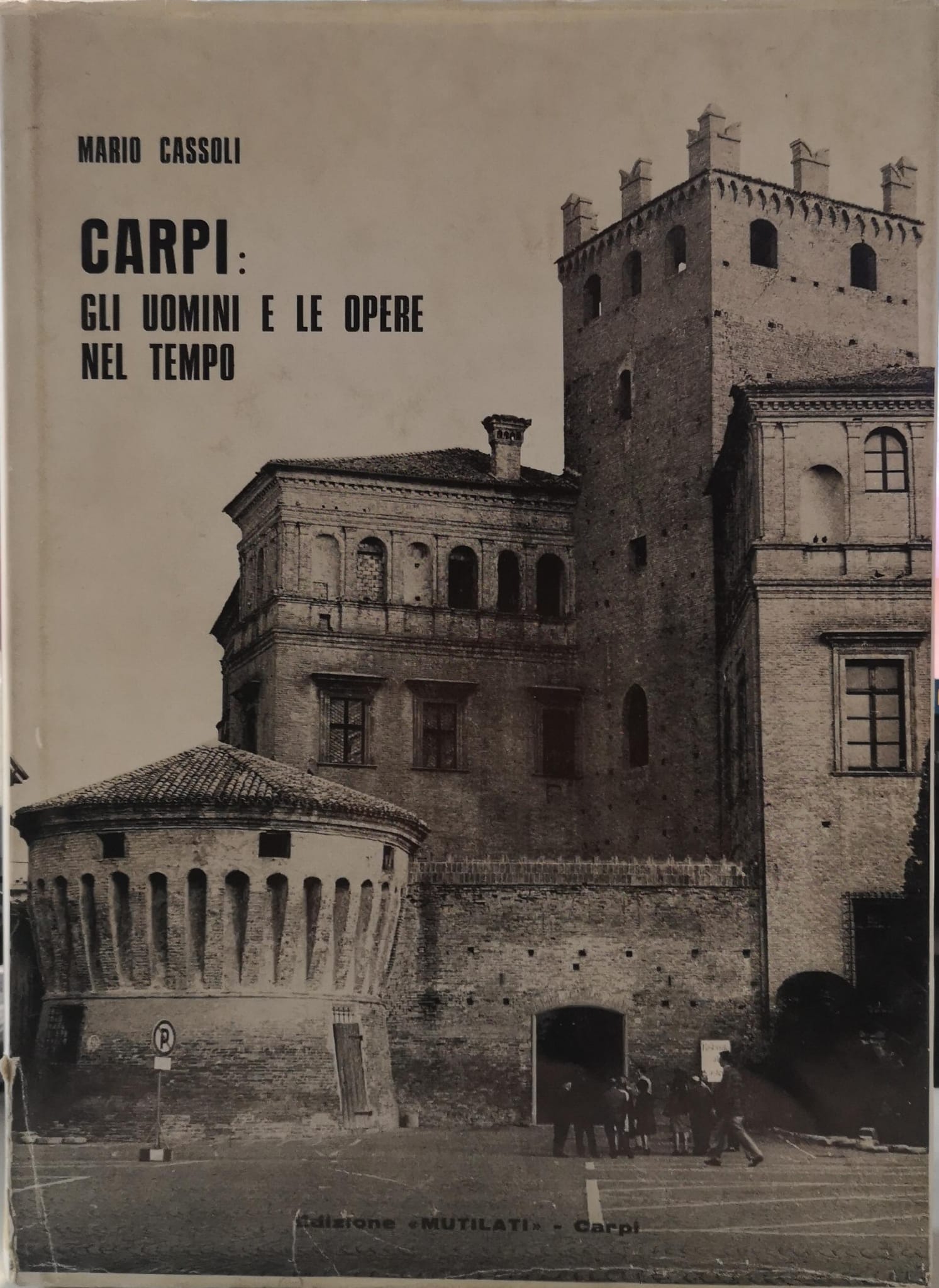 CARPI: GLI UOMINI E LE OPERE NEL TEMPO.