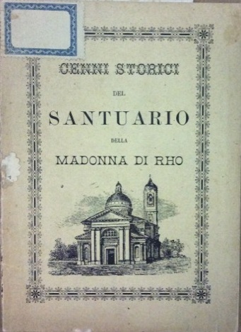 CENNI STORICI DEL SANTUARIO DELLA MADONNA DI RHO.