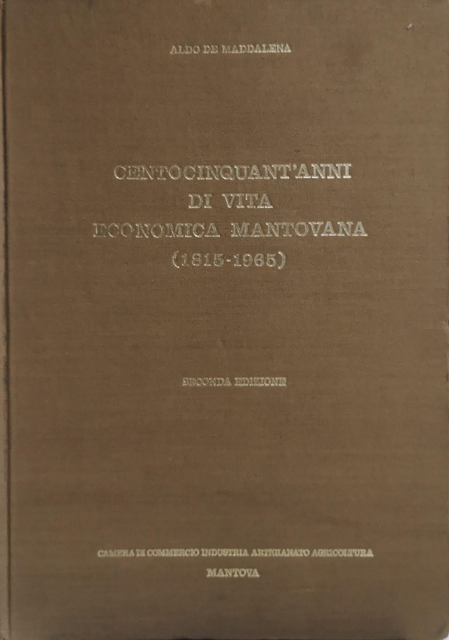 CENTOCINQUANT'ANNI DI VITA ECONOMICA MANTOVANA, (1815-1965).