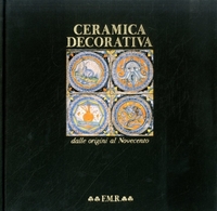 CERAMICA DECORATIVA. - Dalle origini al Novecento. Introduzione di G. …