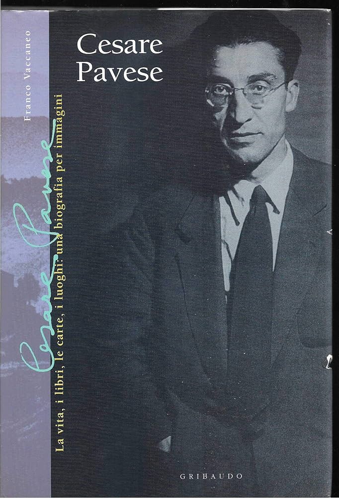 CESARE PAVESE : BIOGRAFIA PER IMMAGINI: LA VITA, I LIBRI, …