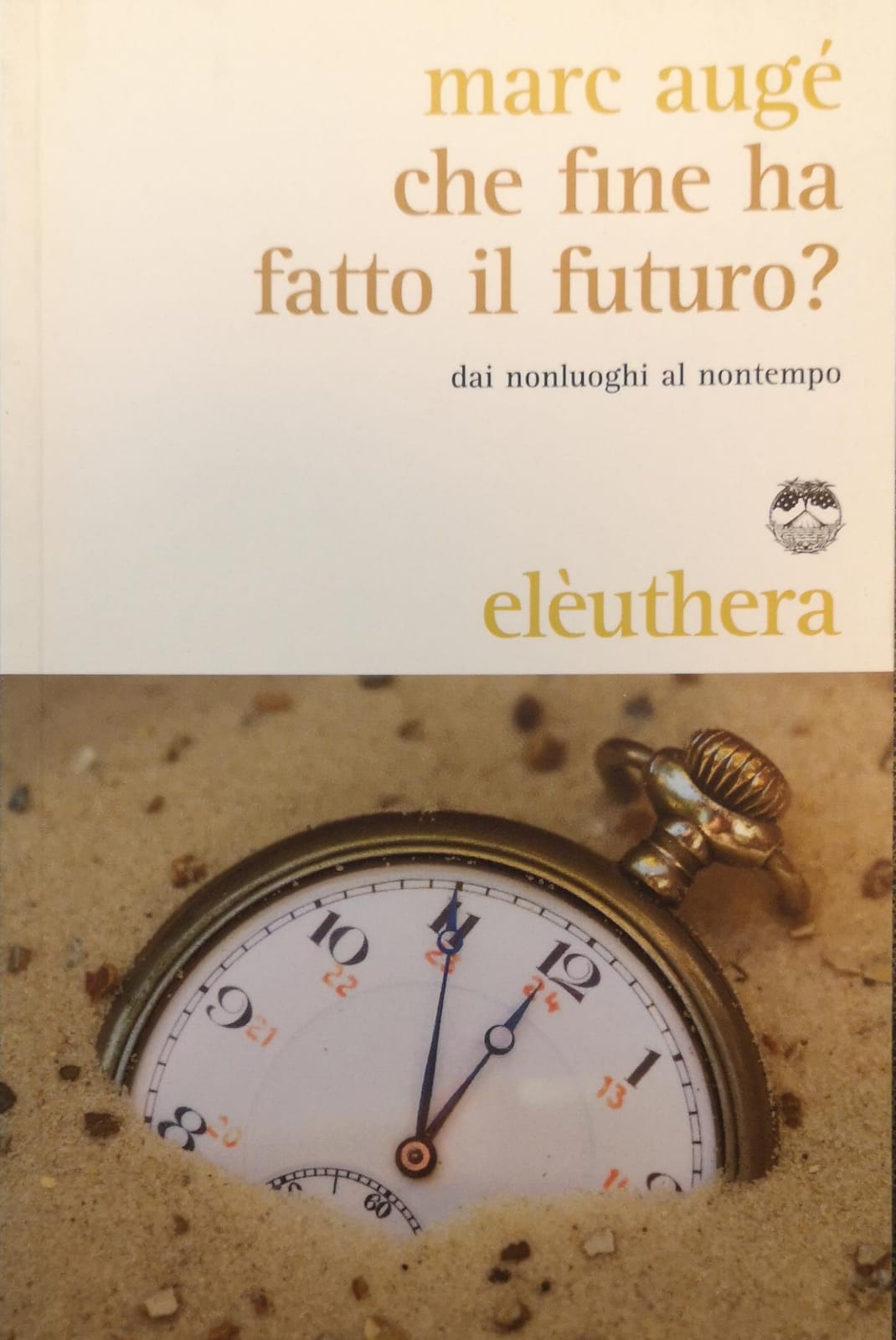 CHE FINE HA FATTO IL FUTURO? DAI NONLUOGHI AL NONTEMPO.