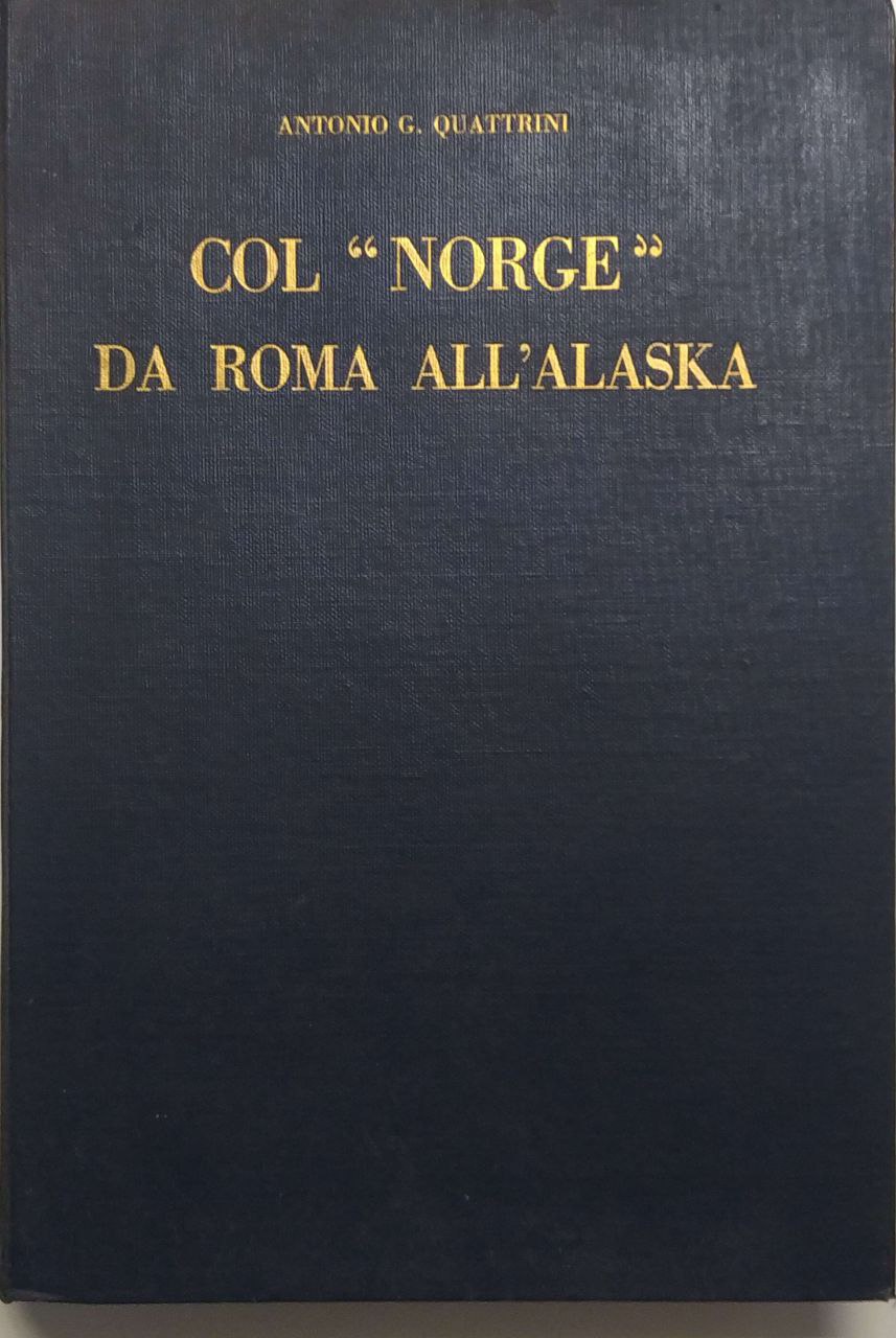 COL 'NORGE' DA ROMA ALL'ALASKA. - Con una nota illustrativa …