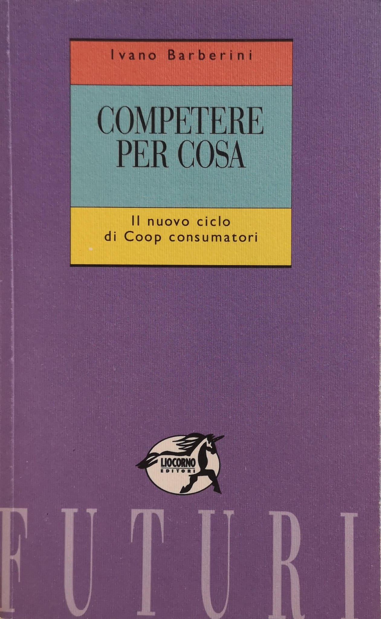 COMPETERE PER COSA. IL NUOVO CICLO DI COOP CONSUMATORI.