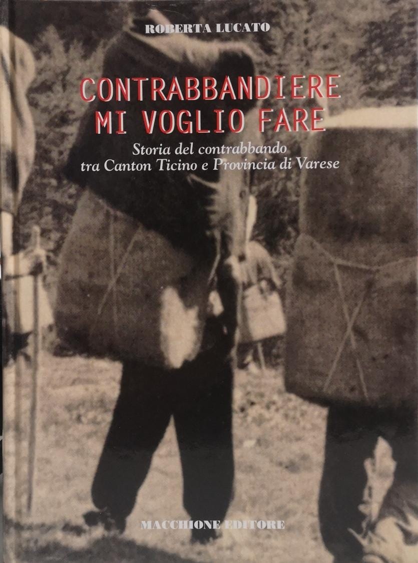 CONTRABBANDIERE MI VOGLIO FARE: STORIA DEL CONTRABBANDO TRA CANTON TICINO …