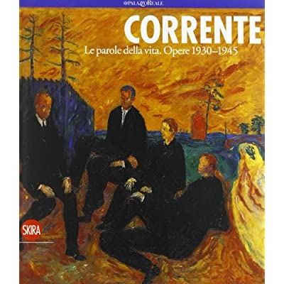 CORRENTE: LE PAROLE DELLA VITA, OPERE 1930-1945.