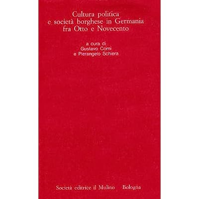 CULTURA POLITICA E SOCIETA' BORGHESE IN GERMANIA FRA OTTO E …