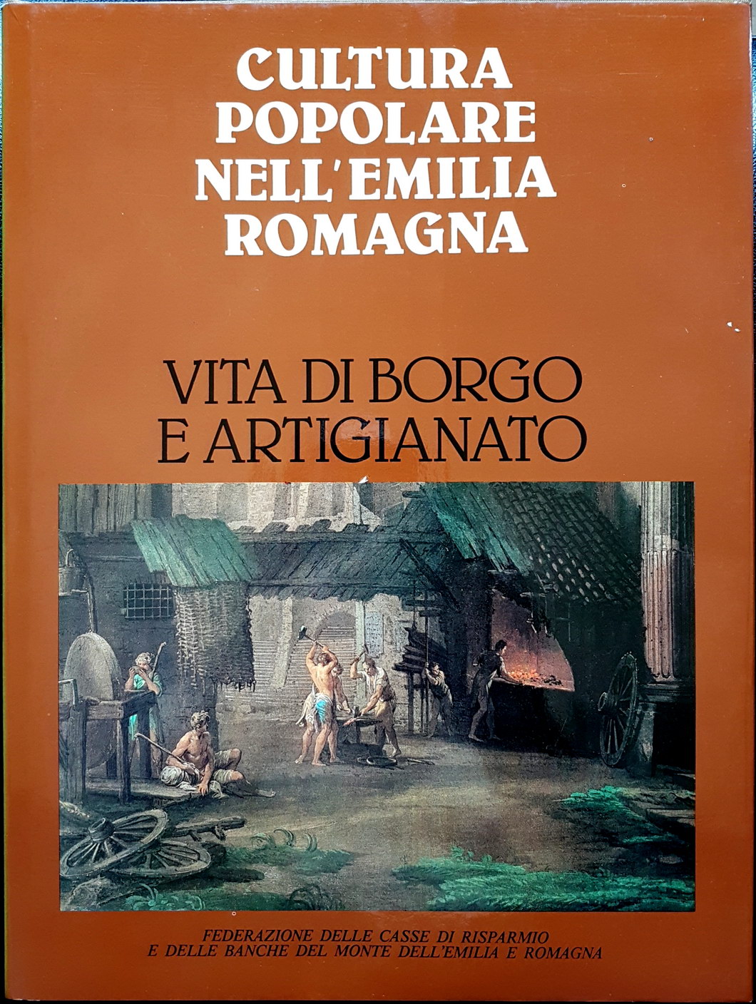 CULTURA POPOLARE NELL'EMILIA ROMAGNA. 1: VITA DI BORGO E ARTIGIANATO.