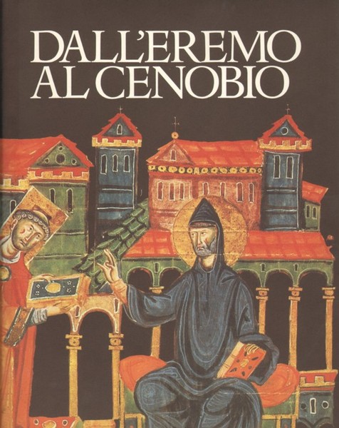 DALL'EREMO AL CENOBIO. - La civiltà monastica in Italia dalle …