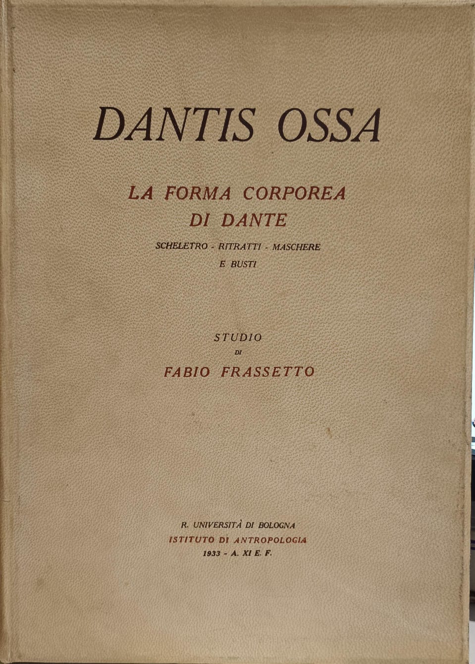 DANTIS OSSA. - La forma corporea di Dante. Scheletro, ritratti, …