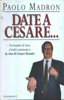 DATE A CESARE... - Da boiardo di stato a leader …