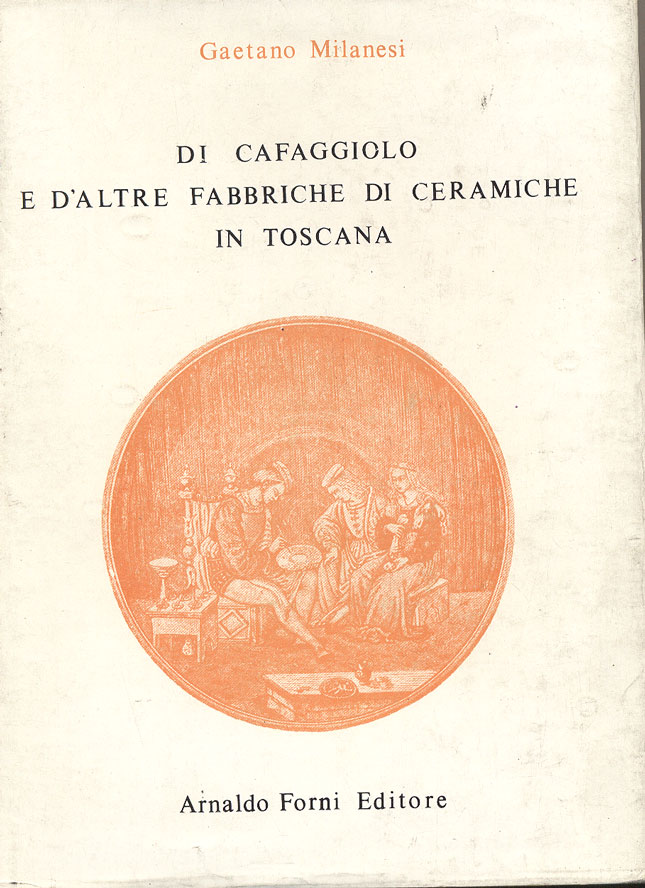 DI CAFAGGIOLO E D'ALTRE FABBRICHE DI CERAMICHE IN TOSCANA - …