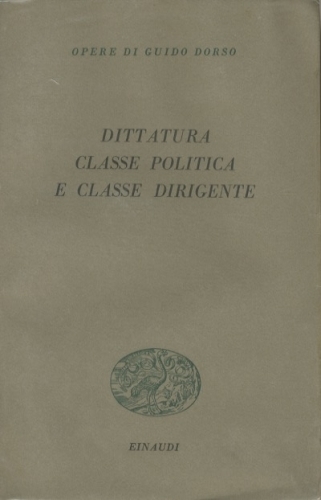 DITTATURA, CLASSE POLITICA E CLASSE DIRIGENTE. SAGGI EDITI ED INEDITI.