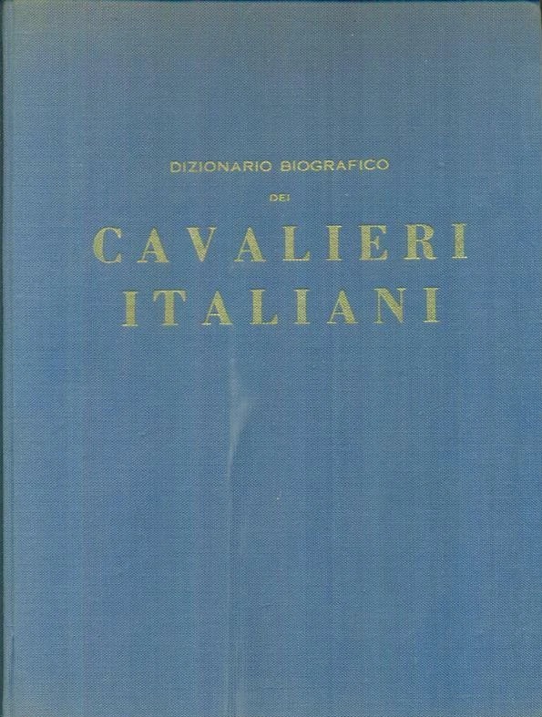 DIZIONARIO BIOGRAFICO DEI CAVALIERI ITALIANI. - Con ordini cavallereschi e …