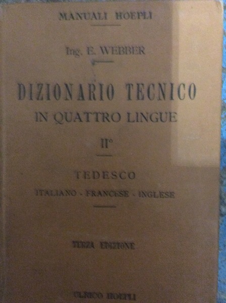 DIZIONARIO TECNICO IN QUATTRO LINGUE. - Parte II: TEDESCO, italiano-francese-inglese. …