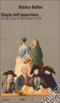 ELOGIO DELL'APPARENZA. GLI STILI DI VITA DAI MERVEILLEUX AI PUNK.