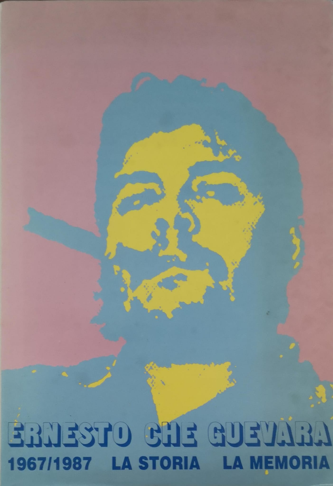 ERNESTO 'CHE' GUEVARA, 1967-1987, LA STORIA, LA MEMORIA : ATTI …