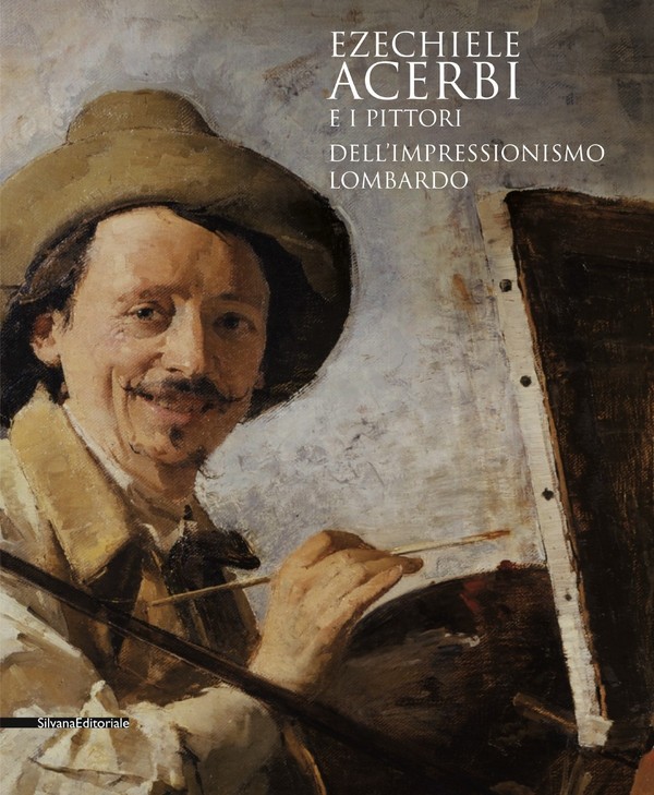 EZECHIELE ACERBI E I PITTORI DELL'IMPRESSIONISMO LOMBARDO.