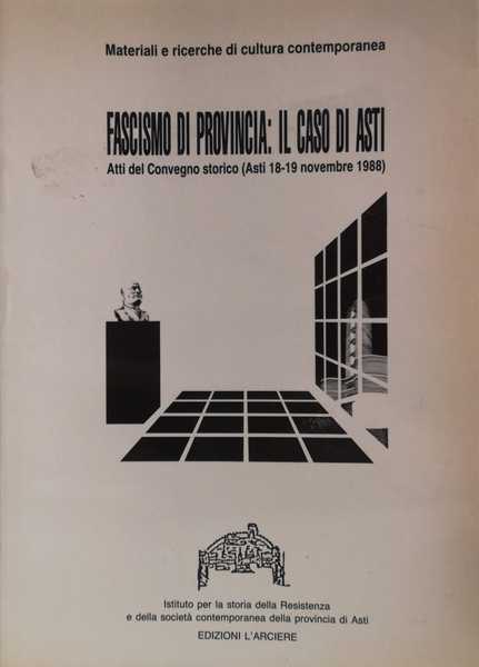 FASCISMO DI PROVINCIA. IL CASO DI ASTI: ATTI DEL CONVEGNO …