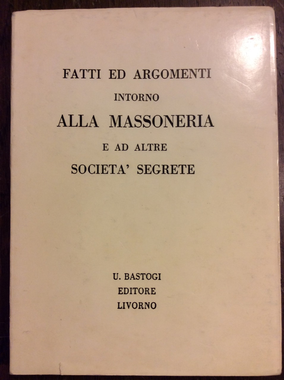 FATTI ED ARGOMENTI INTORNO ALLA MASSONERIA E AD ALTRE SOCIETA' …