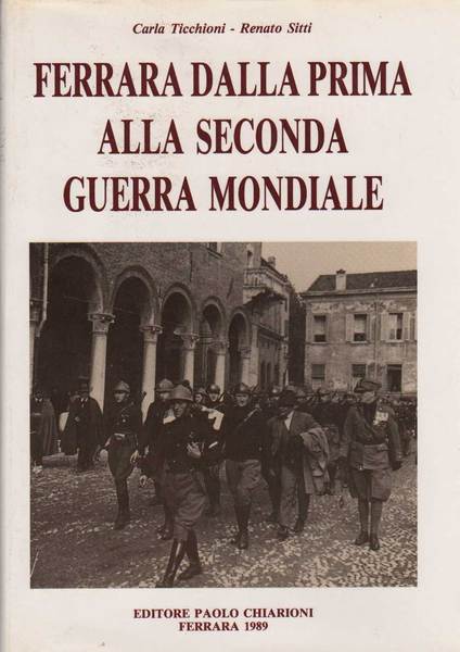 FERRARA DALLA PRIMA ALLA SECONDA GUERRA MONDIALE. 3 Volumi.