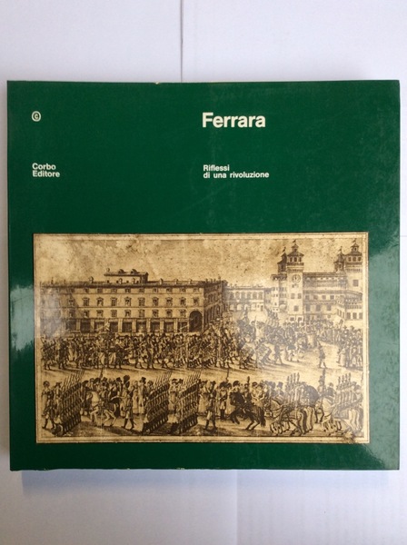 FERRARA, RIFLESSI DI UNA RIVOLUZIONE. ITINERARI NELL'OCCASIONE DELLA MOSTRA PER …