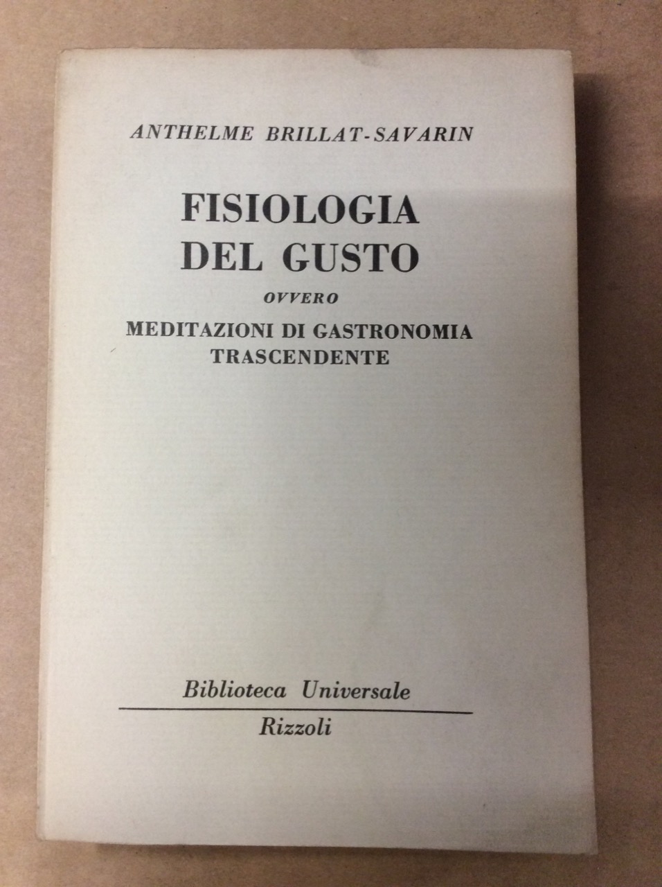 FISIOLOGIA DEL GUSTO, OVVERO MEDITAZIONI DI GASTRONOMIA TRASCENDENTE.