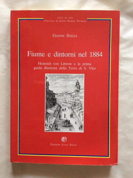 FIUME E DINTORNI NEL 1884. - Heinrich von Littrow e …