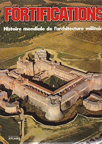 FORTIFICATIONS : HISTOIRE MONDIALE DE L'ARCHITECTURE MILITAIRE.