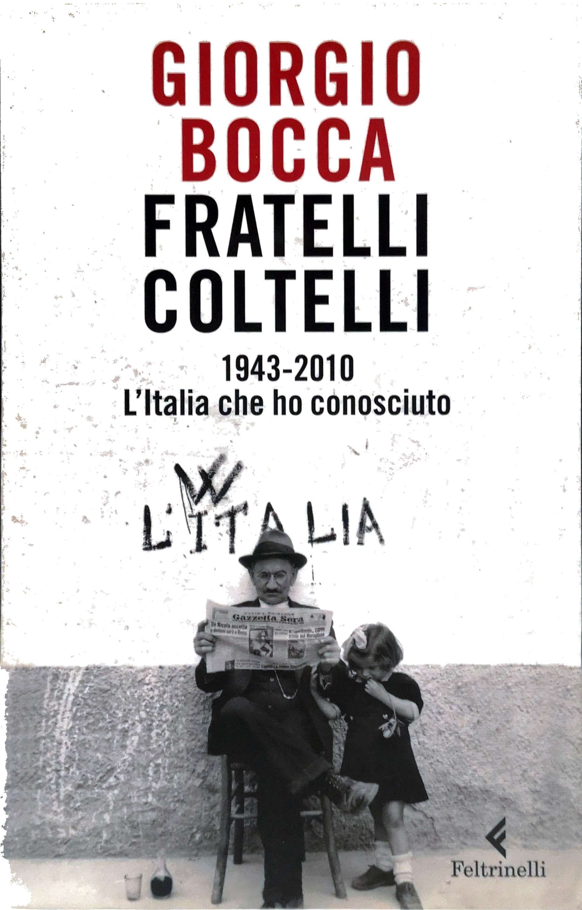 FRATELLI COLTELLI. 1943-2010. L'ITALIA CHE HO CONOSCIUTO.