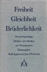 FREIHEIT, GELEICHHEIT, BRUDERLICHKEIT. DEUTSCHSPRACHIGE DICHTER UND DENKER ZUR FREIMAUREREI.