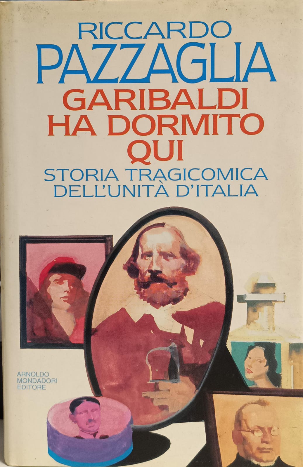 GARIBALDI HA DORMITO QUI. STORIA TRAGICOMICA DELL'UNITÀ D'ITALIA.
