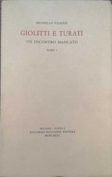GIOLITTI E TURATI : UN INCONTRO MANCATO. 2 Volumi.