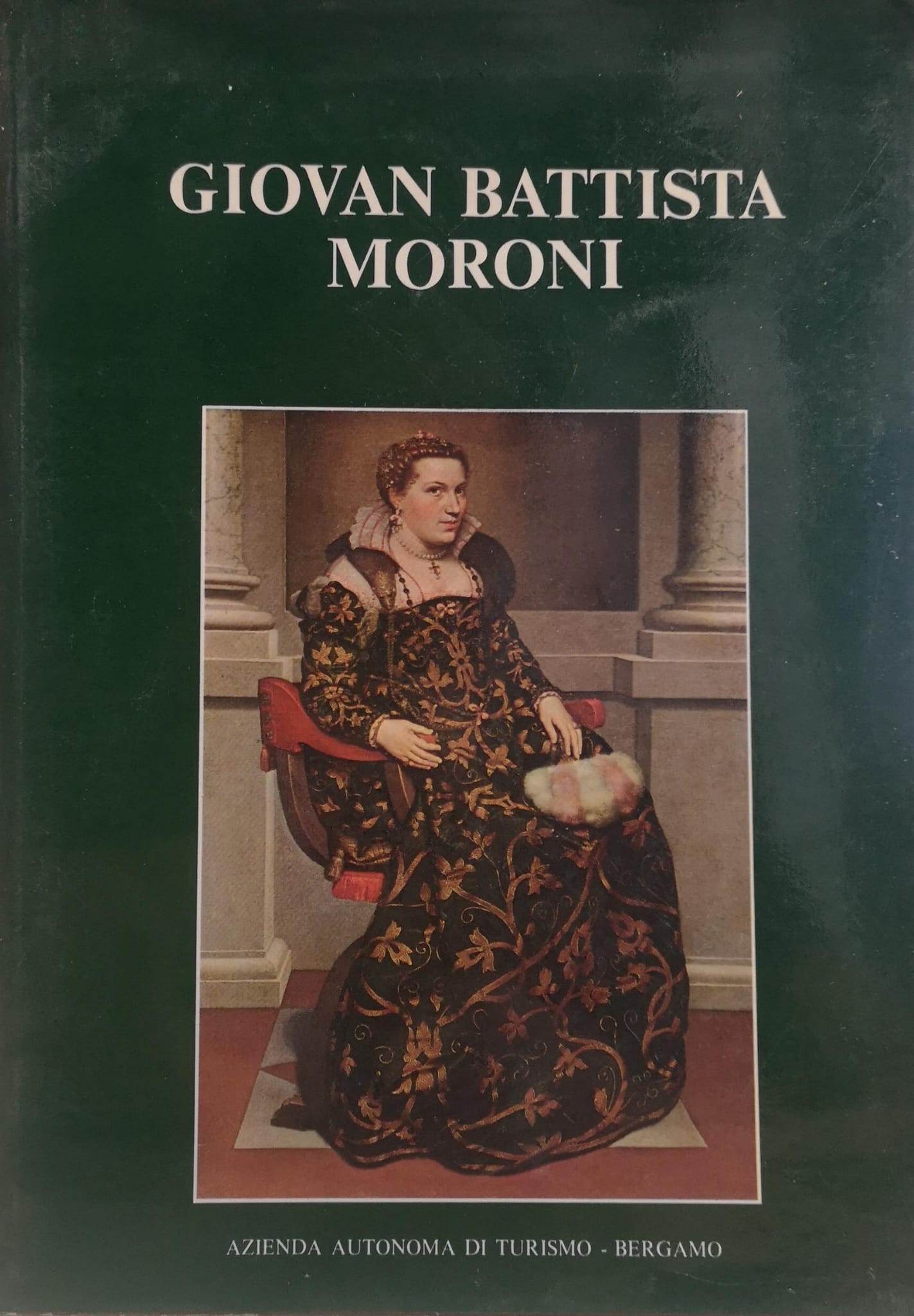 GIOVAN BATTISTA MORONI. 1520-1578. - Coordinamento scientifico Mina Gregori.
