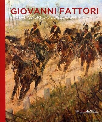 GIOVANNI FATTORI: CAPOLAVORI DA COLLEZIONI PRIVATE. - Catalogo della Mostra …