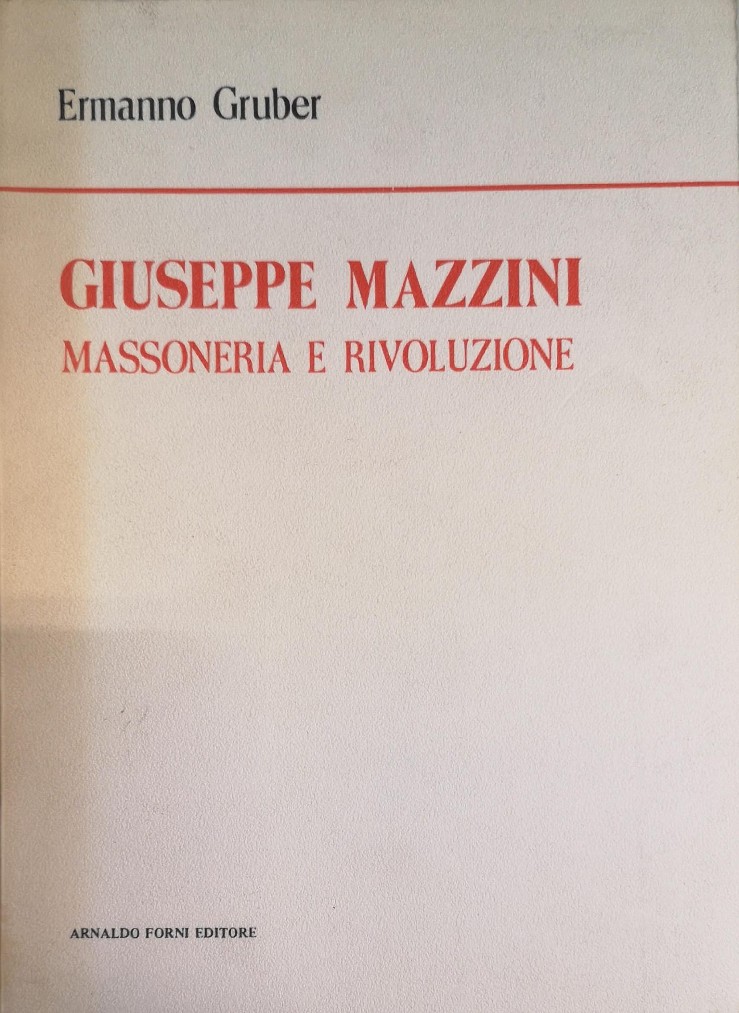 GIUSEPPE MAZZINI. MASSONERIA E RIVOLUZIONE. STUDIO STORICO CRITICO.