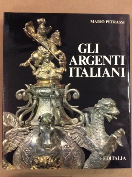 GLI ARGENTI ITALIANI. - In appendice il "Trattato dell'oreficeria di …