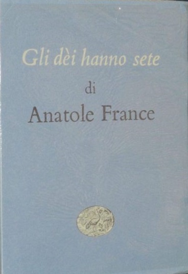 GLI DEI HANNO SETE. - Prefazione di Arrigo Cajumi ; …