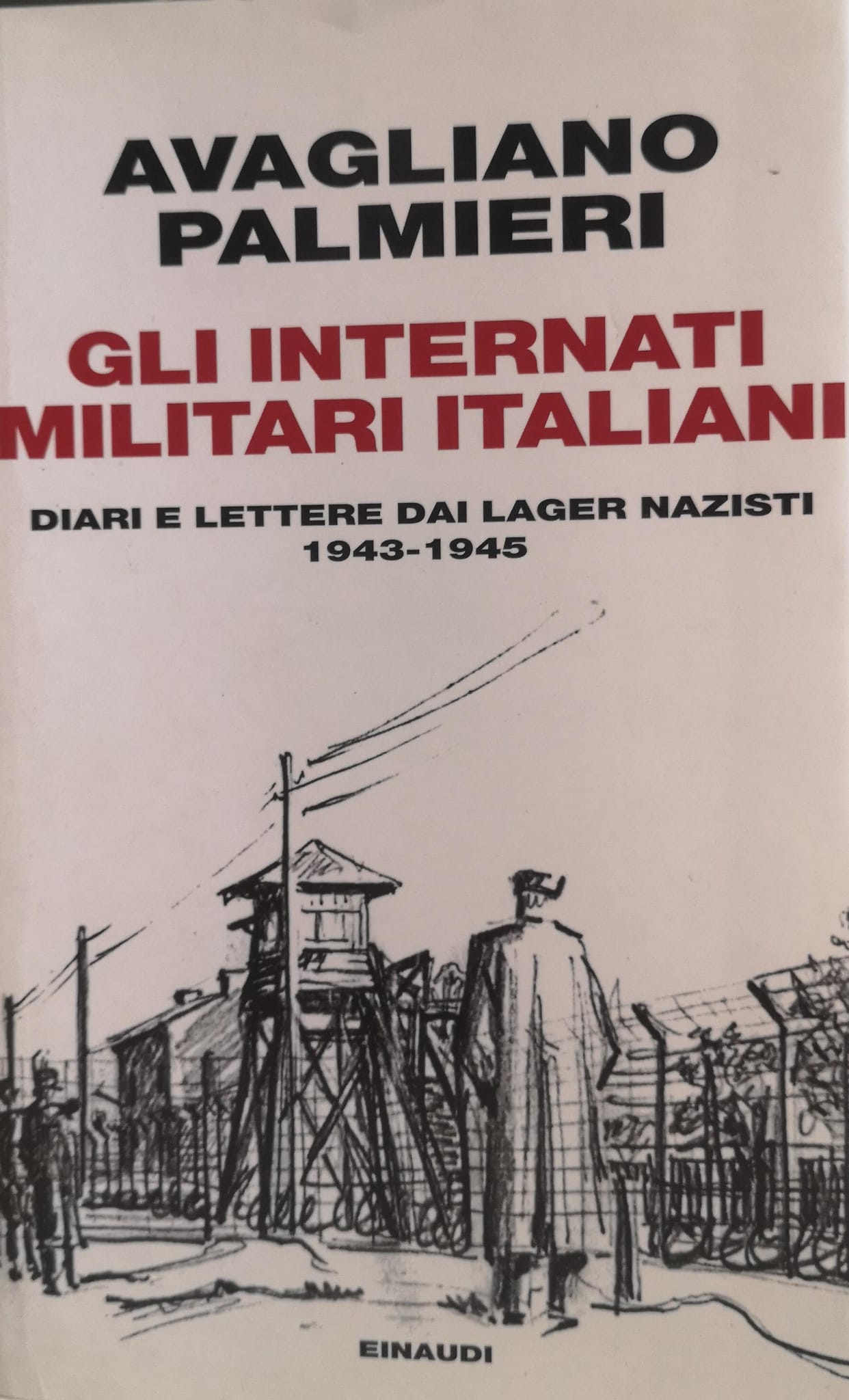 GLI INTERNATI MILITARI ITALIANI. - Diari e lettere dai lager …