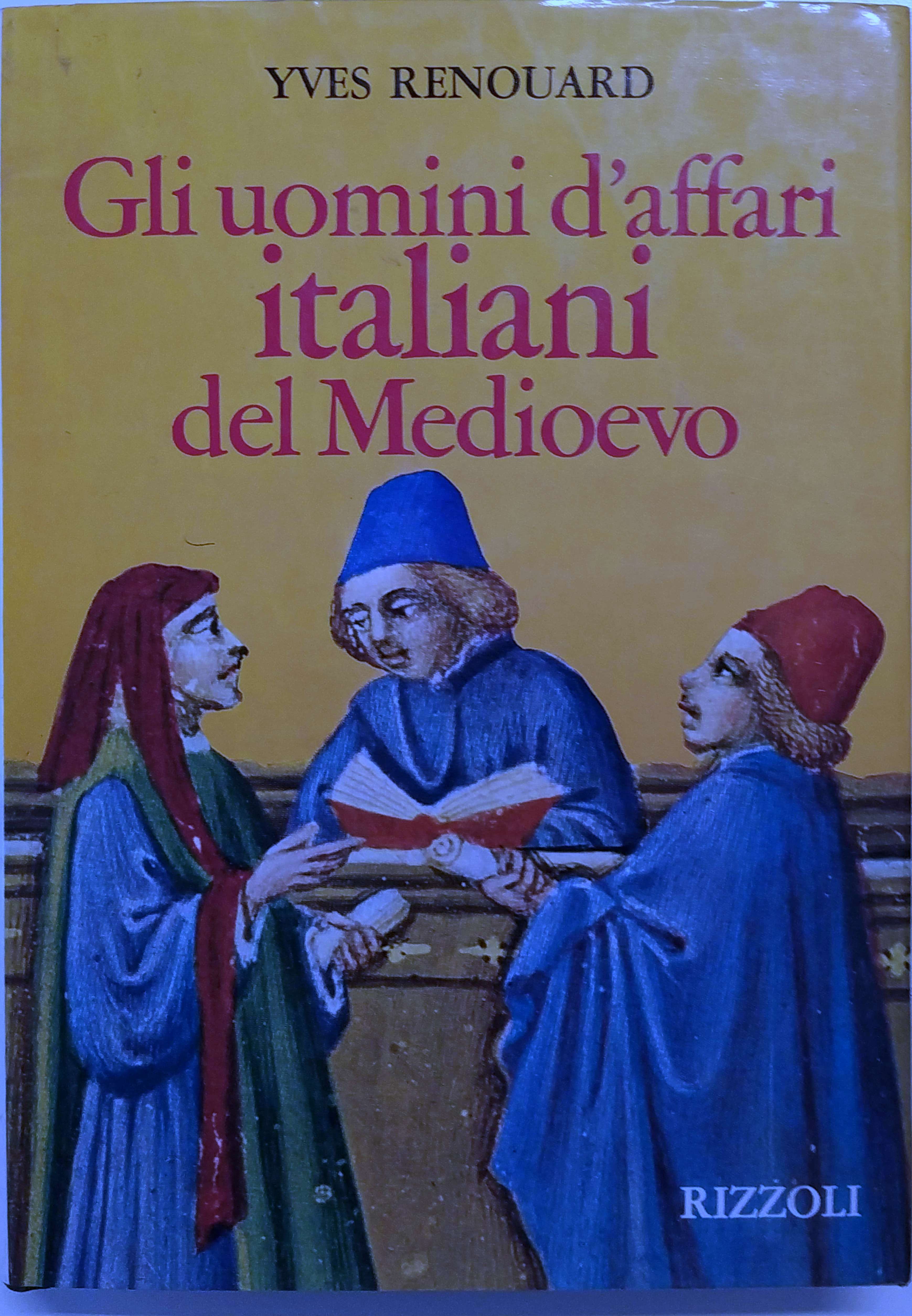 GLI UOMINI D'AFFARI ITALIANI DEL MEDIOEVO. - A cura di …