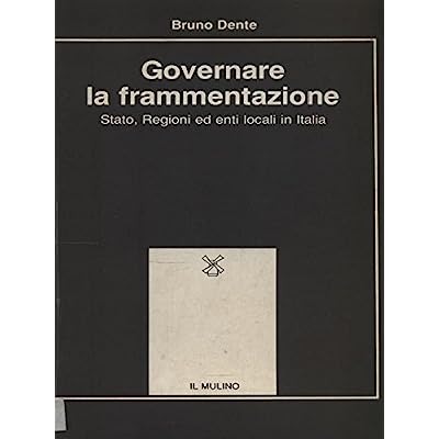 GOVERNARE LA FRAMMENTAZIONE : STATO, REGIONI ED ENTI LOCALI IN …