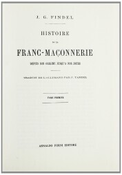 HISTOIRE DE LA FRANC-MACONNERIE DEPUIS SON ORIGINE JUSQ'A NOS JOURS. …