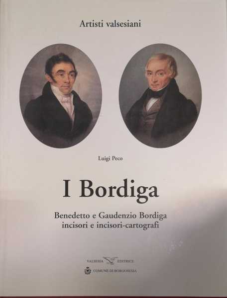 I BORDIGA : BENEDETTO E GAUDENZIO BORDIGA INCISORI E INCISORI-CARTOGRAFI.
